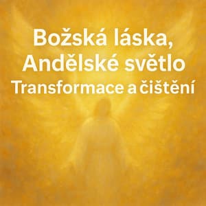 Božská láska, Andělské světlo, Transformace a čištění - Angela Whisperová