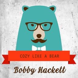 Cozy Like A Bear - Bobby Hackett