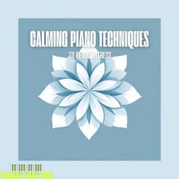 Calming Piano Techniques to Reduce Stress - Tranquil Piano Tunes