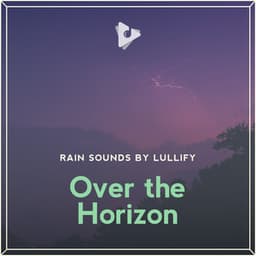 Over the Horizon - Rain Sounds by Lullify