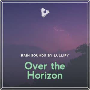 Over the Horizon - Rain Sounds by Lullify