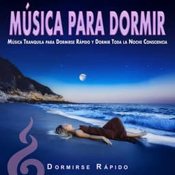 Música para Dormir: Música Tranquila para Dormirse Rápido y Dormir Toda la Noche Consciencia - Dormirse Rápido