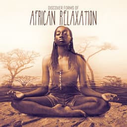 Discover Forms of African Relaxation – New Age Music for Meditation - System for Chakra