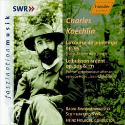 Koechlin: Course De Printemps , Op. 95 / Le Buisson Ardent, Op. 203 / Op. 171 - Charles Koechlin