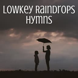 Lowkey Raindrops Hymns - Rainy Day Jazz