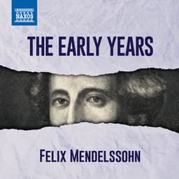 Mendelssohn - The Early Years - Felix Mendelssohn