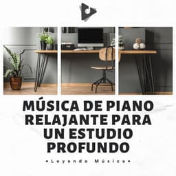 Música De Piano Relajante Para Un Estudio Profundo - Leyendo Música