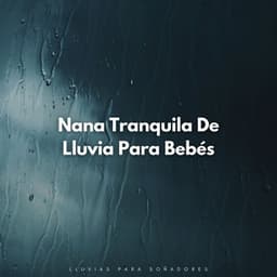 Nana Tranquila De Lluvia Para Bebés: Lluvias Para Soñadores - Lluvia Soundzzz Club