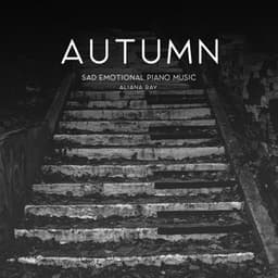 Autumn - Sad Emotional Piano Music - Aliana Ray