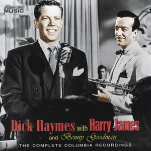 Dick Haymes with Harry James & Benny Goodman: The Complete Columbia Recordings - Dick Haymes