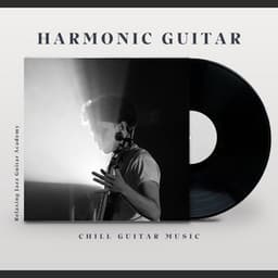 Harmonic Guitar: Chill Guitar Music - Relaxing Jazz Guitar Academy
