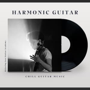 Harmonic Guitar: Chill Guitar Music - Relaxing Jazz Guitar Academy
