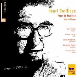 Henri Dutilleux : Youthful Pages - Henri Dutilleux