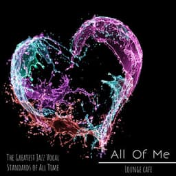 All of Me - The Greatest Jazz Vocal Standards of All Time - Lounge Café