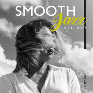 Smooth Jazz All Day, Every Day - Relaxing Atmospheres for Day and Night - Smooth Jazz Planet