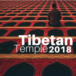 Tibetan Temple 2018: Tibetan Flute Music for Buddhist Meditation - Deep Zen Ambient