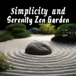 Simplicity and Serenity Zen Garden: Natural Spaces for Contemplation and Tranquility - Nature Sounds Relaxation: Music for Sleep, Meditation, Massage Therapy, Spa