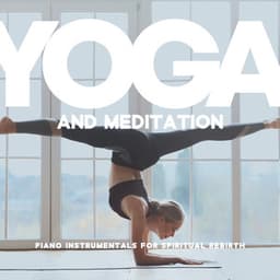 Yoga and Meditation: Piano Instrumentals for Spiritual Rebirth - Harmony Yoga Academy