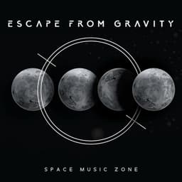 Escape from Gravity: Space Music Zone. Ambient Celestial Sounds from the Cosmos, Galactic Relaxation - Best Space Music