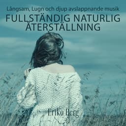 Långsam, Lugn och djup avslappnande musik: Fullständig naturlig återställning, Djup sömn & morgonyoga, Lugnande zen - Erika Berg