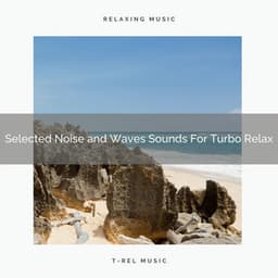 Selected Noise and Waves Sounds For Turbo Relax - Dreamy White Noise
