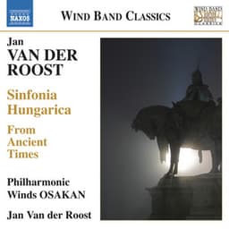 Van der Roost: From Ancient Times - Sinfonia Hungarica - Jan van der Roost