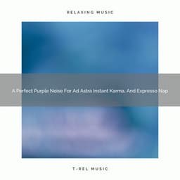 A Perfect Purple Noise For Ad Astra Instant Karma, And Expresso Nap - White Noise Healing Center