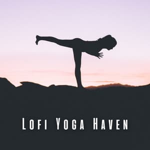 Lofi Yoga Haven: Inner Peace Sound - Lo Fi Hip Hop