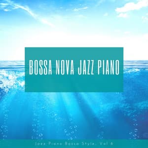 Jazz Piano Bossa Style, Vol. 6 - Bossa Nova Jazz Piano
