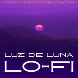 Luz De Luna Lofi: Ritmos De Ensueño Para Dormir Suavemente - Beats de baja fidelidad para dormir
