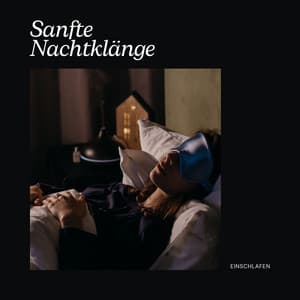 Sanfte Nachtklänge: Tiefschlafmusik - Einschlafen