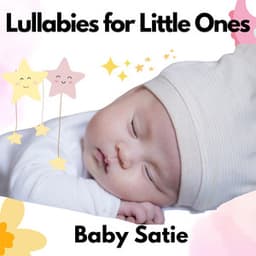 Lullabies for Little Ones - Baby Satie