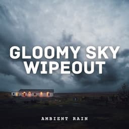 Ambient Rain: Gloomy Sky Wipeout - Binaural Beats Spa