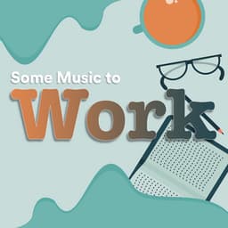 Some Music to Work - Some Work Music