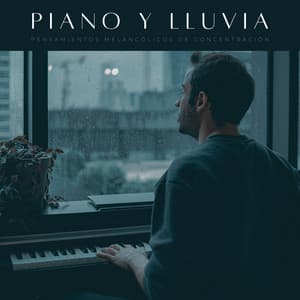 Piano Y Lluvia: Pensamientos Melancólicos De Concentración - Piano fácil de escuchar