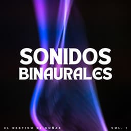 Sonidos Binaurales: El Destino De Soñar Vol. 1 - Ayuda para dormir Binaural Beats