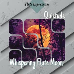 Quietude - Whispering Flute Moon - Flute Expression