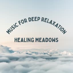 Healing Meadows: Music for Deep Relaxation - Mind of Peace