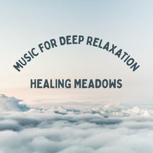 Healing Meadows: Music for Deep Relaxation - Mind of Peace