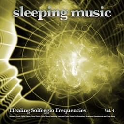 Sleeping Music: Healing Solfeggio Frequencies, Binaural Beats, Alpha Waves, Theta Waves, Delta Waves, Soothing Tones and Calm Music For Relaxation, Brainwave Entrainment and Deep Sleep, Vol. 4 - Solfeggio Healing Frequencies