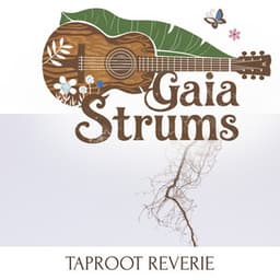 Taproot Reverie - Gaia Strums