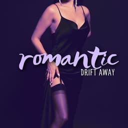 Romantic Drift Away: Love Sensations with Intimate Jazz Music - Romantic Love Songs Academy