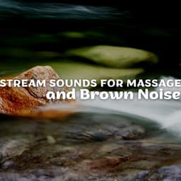 Stream Sounds for Massage and Brown Noise, Loopable - Life River Sound