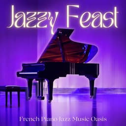 Jazzy Feast: Dinner Jazz - French Piano Jazz Music Oasis