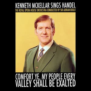 Comfort Ye, My People Every Valley Shall Be Exalted: Kenneth McKellar Sings Handel - Kenneth McKellar With The Royal Opera House Orchestra & Sir Adrian Boult