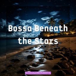 Bossa Beneath the Stars - Bossa Jazz Instrumental