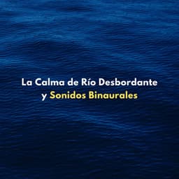 La Calma De Río Desbordante Y Sonidos Binaurales - Sonidos de río