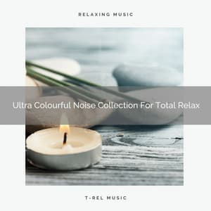 Ultra Colourful Noise Collection For Total Relax - White Noise for Babies