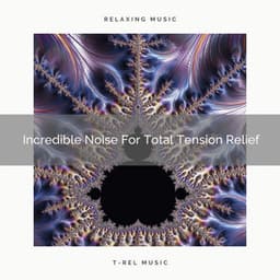 Incredible Noise For Total Tension Relief - White Noise Sleep Therapy