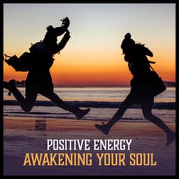 Positive Energy: Awakening Your Soul - Soothing Liquid Vibrations, Relaxing Sounds to Relieve Stress, Free Your Spirit, Rest a Bit - Inner Power Oasis